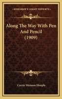 Along the Way with Pen and Pencil 0548793743 Book Cover