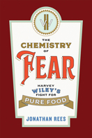 The Chemistry of Fear : Harvey Wiley's Fight for Pure Food 1421439956 Book Cover