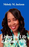 Living the Life of a Prisoner's Wife 0692135669 Book Cover