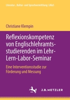 Reflexionskompetenz von Englischlehramtsstudierenden im Lehr-Lern-Labor-Seminar: Eine Interventionsstudie zur Förderung und Messung (Literatur-, Kultur- und Sprachvermittlung: LiKuS) (German Edition) 3476051196 Book Cover