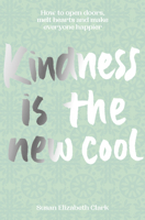 Kindness…is the New Cool: How to open doors, melt hearts & make everyone happier 1914317017 Book Cover