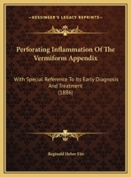 Perforating Inflammation Of The Vermiform Appendix: With Special Reference To Its Early Diagnosis And Treatment (1886) 1169539777 Book Cover