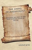 The Gospel of Anonymous: Absolving All Men of the Most Hideous Crime of Deicide 1462002056 Book Cover