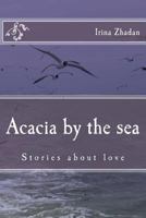 Acacia by the Sea: Stories about Love 1544817312 Book Cover