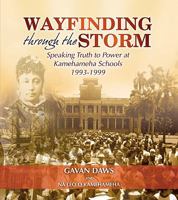 Wayfinding through the Storm: Speaking Truth to Power at Kamehameha Schools 1993-1999 0982169833 Book Cover