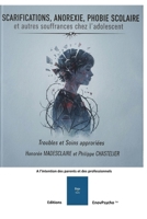 SCARIFICATIONS, ANOREXIE, PHOBIE SCOLAIRE et autres souffrances chez l'adolescent: Troubles et soins appropriés. A l'intention des parents et des professionnels (French Edition) B0HD9WG1L1 Book Cover