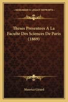 Theses Presentees A La Faculte Des Sciences De Paris (1869) 1120442257 Book Cover