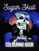 Sugar Skull Colouring Book: For Adults & Teens \ With Inspirational Quotes on Death \ Stress Relieving Designs \ The Day Of The Dead \ Dia De Los B08HTG659P Book Cover