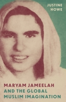 Maryam Jameelah and the Global Muslim Imagination 0691249466 Book Cover