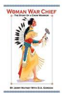Woman War Chief: The Story of a Crow Warrior 1403378479 Book Cover