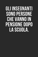Gli insegnanti sono persone che vanno in pensione dopo la scuola: Insegnante in pensione - Regalo Pensione Uomo E Donne - Riposo Retta Vitto E ... Pensionamento Auguri (Italian Edition) 1086547721 Book Cover