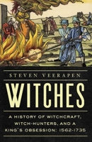 Witches: A History of Witchcraft, Witch-Hunters, and a King's Obsession: 1562-1735 B0FCDC2G4F Book Cover