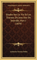 Etudes Sur La Vie Et Les Travaux De Jean Sire De Joinville, Part 1 (1870) 1120468574 Book Cover