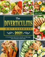 The Diverticulitis Diet Cookbook 2021: A Complete Nutrition Guide to Manage and Prevent Flare-Ups 1803203102 Book Cover