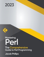 Mastering Perl: The Comprehensive Guide to Perl Programming B0C76XTC6W Book Cover