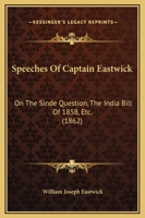 Speeches Of Captain Eastwick: On The Sinde Question, The India Bill Of 1858, Etc. 1165475782 Book Cover