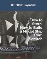 Bow to Stern: How to Build a Model Ship from Scratch 1723946672 Book Cover