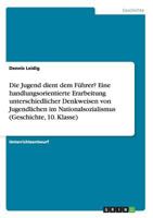 Die Jugend dient dem F�hrer? Eine handlungsorientierte Erarbeitung unterschiedlicher Denkweisen von Jugendlichen im Nationalsozialismus (Geschichte, 10. Klasse) 3668127948 Book Cover