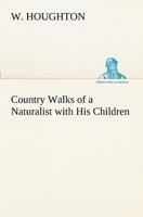 Country Walks of a Naturalist: with His Children: Large Print 1374856533 Book Cover