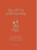 the ART in pARTnership: Die Kunst eine glückliche Partnerschaft zu führen - Liebe, Leiden und Lösungen im Beziehungsdschungel (German Edition) 3384359798 Book Cover