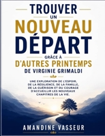 Trouver un nouveau départ grâce à D'autres printemps de Virginie Grimaldi: Une exploration de l'espoir, de la résilience, de la famille, de la ... chapitres de la vie. (French Edition) B0H9V9FX52 Book Cover