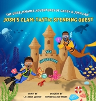 The Unbelievable Adventures of Gabby & Josh Can: Josh's Clam-Tastic Spending Quest B0F8YNG4H9 Book Cover