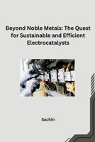Beyond Noble Metals: The Quest for Sustainable and Efficient Electrocatalysts 3384242653 Book Cover