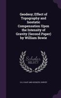Geodesy Effect of Topography and Isostatic Compensation Upon the Intensity of Gravity (Second Paper) 1144032059 Book Cover