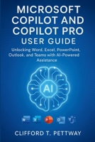 Microsoft Copilot and Copilot Pro User Guide: Unlocking Word, Excel, PowerPoint, Outlook, and Teams with AI-Powered Assistance B0FSY5K5CV Book Cover