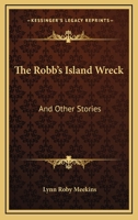 The Robb's Island Wreck, and Other Stories; 0548292329 Book Cover