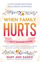 When Family Hurts: A 100-Day Christian Devotional for Healing, Peace, and Restoration in Difficult Relationships B0G2LFPFT4 Book Cover