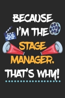 Because I'm The Stage Manager That's Why!: Theater Theatre Actor Actress. Blank Composition Notebook to Take Notes at Work. Plain white Pages. Bullet Point Diary, To-Do-List or Journal For Men and Wom 170246444X Book Cover