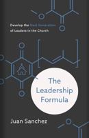 The Leadership Formula: Develop the Next Generation of Leaders in the Church 1535979801 Book Cover