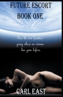 Future Escort - Book One 1393901271 Book Cover