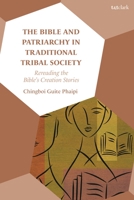 The Bible and Patriarchy in Traditional Tribal Society: Re-reading the Bible’s Creation Stories 0567707660 Book Cover