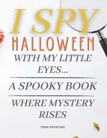 I Spy Halloween Book: A Spooky Book Where Mystery Rises - Activity for Kids, Toddlers and Preschool - Guess and Find Halloween Cartoons B08GLWF5ML Book Cover