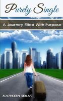 Purely Single: A Journey Filled With Purpose 0692286667 Book Cover