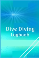 Dive Diving Logbook: Scuba Diving Log Book for Beginners and Experienced Divers - Diver's Log Book Journal for Training, Certification and Leisure 1697430457 Book Cover