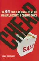 Cheap: The Real Cost of the Global Trend for Bargains, Discounts and Consumer Choice 0749445343 Book Cover