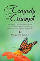 From Tragedy to Triumph: How my wife's courageous battle with rare cancer has motivated me to live a better life filled with passion, empathy, and gratitude. 1483492877 Book Cover
