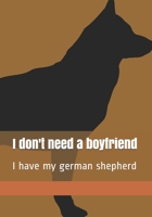 I don't need a boyfriend: I have my german shepherd B084G477V7 Book Cover