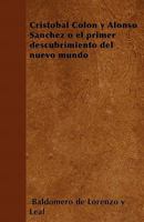 Crist�bal Col�n Y Alonso Sanchez O El Primer Descubrimiento del Nuevo Mundo 1446514471 Book Cover