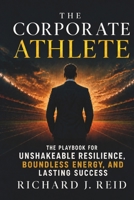 The Corporate Athlete: The Playbook for Unshakeable Resilience, Boundless Energy, and Lasting Success B0H9BQP49Y Book Cover