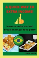 A QUICK WAY TO EXTRA INCOME!: Learn to make and sell brazilian finger food party B08KH2JJ4X Book Cover