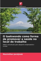 O taekwondo como forma de promover a saúde no local de trabalho (Portuguese Edition) 6209170315 Book Cover