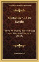 Mysticism and Its Results 1437046061 Book Cover