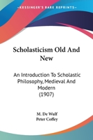 Scholasticism Old and New; an Introduction to Scholastic Philosophy, Medieval and Modern 1477564470 Book Cover