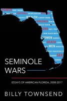 Seminole Wars: Essays of American Florida, 2008-2017 1530555574 Book Cover