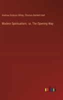 Modern Spiritualism; Or, the Opening Way 3385308976 Book Cover