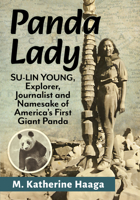Panda Lady: Su-Lin Young, Himalayan Explorer, Journalist and Namesake of America's First Giant Panda 1476699518 Book Cover